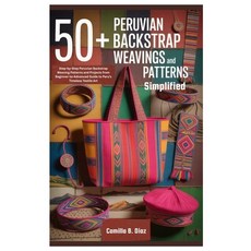(영문도서)50+ Peruvian Backstrap Weavings Patterns Simplified: Step-by-Step Peruvian Backs... Paperback, Independently Published, English, 9798264374395 Independently Published, English, 9798264374395