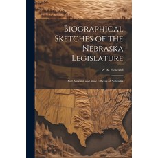 (영문도서) Biographical Sketches of the Nebraska Legislature; and National and State Officers of Nebraska Paperback, Legare Street Press, English, 9781022517677