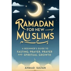 (영문도서) Ramadan for New Muslims: A Beginner's Guide to Fasting Prayer and Spiritual G... Paperback, Independently Published, English, 9798309325030