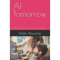 (영문도서)AI Tomorrow: Rewriting the Rules of Life Work and Purpose Paperback, Independently Published, English, 9798271674501