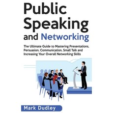 (영문도서) Public Speaking and Networking: The Ultimate Guide to Mastering Presentations ... Hardcover, Ationa Publications, English, 9781952191060