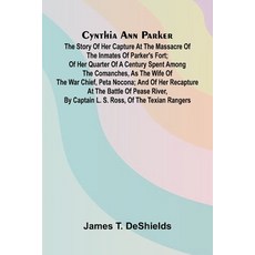 (영문도서)Cynthia Ann Parker: The Story of Her Capture at the Massacre of the Inmates of P... Paperback, Alpha Edition, English, 9789369871605