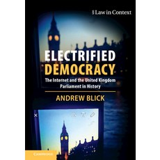 (영문도서) Electrified Democracy: The Internet and the United Kingdom Parliament in History Hardcover, Cambridge University Press, English, 9781108473057