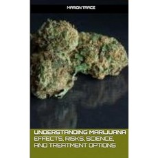 (영문도서)Understanding Marijuana: Effects Risks Science and Treatment Options Paperback, Independently Published, English, 9798241857125
