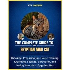 (영문도서)The Complete Guide to Egyptian Mau Cat: Choosing Preparing For House Training ... Paperback, Independently Published, English, 9798195689193