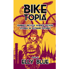 (영문도서) Biketopia: Feminist Bicycle Science Fiction Stories in Extreme Futures: Feminist Bicycle Scie... Paperback, Elly Blue Publishing, English, 9781621062066