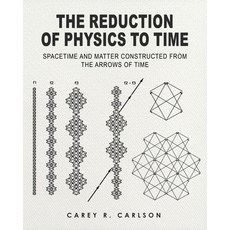 (영문도서)The Reduction of Physics to Time: Spacetime and Matter constructed from the Arro... Paperback, Carey Ralph Carlson, English, 9798902523017