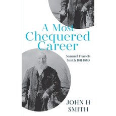 (영문도서)A Most Chequered Career: Samuel Francis Smith 1811-1899 Paperback, Green Hill Publishing, English, 9781923443020