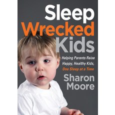 (영문도서) Sleep Wrecked Kids: Helping Parents Raise Happy Healthy Kids One Sleep at a Time Paperback, Morgan James Publishing, English, 9781642793963