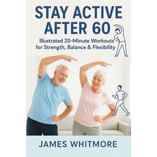 (英文圖書)Stay Active After 60: Illustrated 20- minutes workouts for strength Balance & fl... 平裝版, Independently Published, 英文