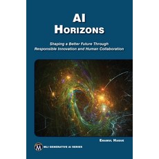 (영문도서) AI Horizons: Shaping a Better Future Through Responsible Innovation and Human C... Paperback, Mercury Learning and Inform..., English, 9781501521690