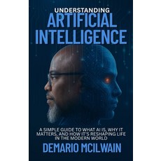 (영문도서)Understanding Artificial Intelligence: A Simple Guide to What AI Is Why It Matt... Paperback, Independently Published, English, 9798289480927