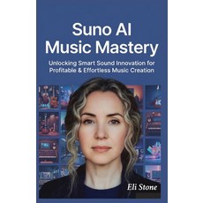 (英文圖書)Suno AI Music Mastery: Unlocking Smart Sound Innovation for Profitable & Effortl... 平裝版, Independently Published, 英文