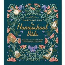 (영문도서)The Homeschool Bible: Everything You Need to Build a Thriving Home Education Hardcover, Harvest House Publishers, English, 9780736993043 Harvest House Publishers, English, 9780736993043
