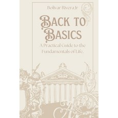 (영문도서) Back to Basics: A Practical Guide to the Fundamentals of Life Paperback, Independently Published, English, 9798876048240