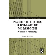 (영문도서) Practices of Relations in Task-Dance and the Event-Score: A Critique of Performance Paperback, Routledge, English, 9780367615475