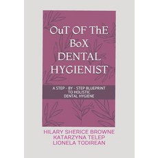 OuT OF ThE BoX DENTAL HYGIENIST: A Step - By - Step Blueprint to Holistic Dental Hygiene Paperback, Independently Published, English, 9798584656881