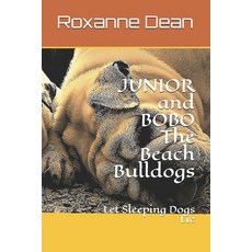 JUNIOR and BOBO The Beach Bulldogs: Let Sleeping Dogs Lie Paperback, Createspace Independent Publishing Platform