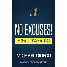 (영문도서) No Excuses! A Better Way to Sell Paperback, Michael Griego, English, 9798986265209