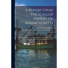 (영문도서) A Report Upon The Scallop Fishery Of Massachusetts: Including The Habits Life History Of Pec... Paperback, Legare Street Press, English, 9781017488593