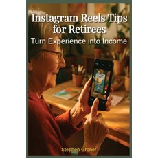(영문도서)Instagram Reels Tips for Retirees: Turn Experience Into Income Paperback, Independently Published, English, 9798266238046