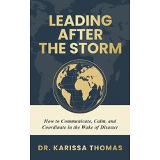 (영문도서)Leading After the Storm: How to Communicate Calm and Coordinate in the Wake of... Hardcover, Efficient Adjuster Publishing, English, 9781968277185