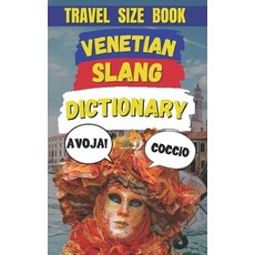 (영문도서) Venetian Slang Dictionary: A Journey Through the Heart of Venice's Language Paperback, Independently Published, English, 9798307055854