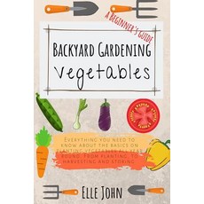 Backyard Vegetable gardening: A beginners guide: Everything you need to know about the basics on pla... Paperback, Independently Published, English, 9781072337867