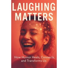 (영문도서)Laughing Matters: How Humor Heals Connects and Transforms Us Paperback, Independently Published, English, 9798285230373