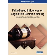 (영문도서) Faith-Based Influences on Legislative Decision Making: Emerging Research and Opportunities Paperback