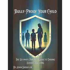 (영문도서) Bully-Proof Your Child: The Ultimate Parent's Guide to Ending School Bullying:... Paperback, Independently Published, English, 9798346113010