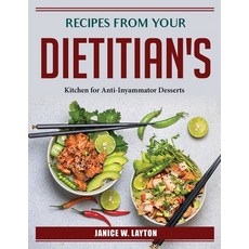 (영문도서) Recipes from Your Dietitian's: Cousine for Anti-Inyammator Desserts Paperback, Janice W. Layton, English, 9781804386316