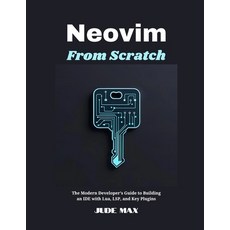 (영문도서)Neovim from Scratch: The Modern Developer's Guide to Building an IDE with Lua L... Paperback, Independently Published, English, 9798297240292