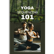 (영문도서) Yoga Sequencing 101: A Beginners Guide To Flow From Amateur To Yogi Paperback, Independently Published, English, 9798320551500