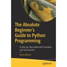 (영문도서) The Absolute Beginner's Guide to Python Programming: A Step-By-Step Guide with Examples and L... Paperback, Apress, English, 9781484287156