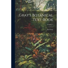 (영문도서) Gray's Botanical Text-Book; Volume 1 Paperback, Legare Street Press, English, 9781022810631