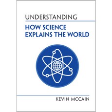 (영문도서) Understanding How Science Explains the World Hardcover, Cambridge University Press, English, 9781316518175