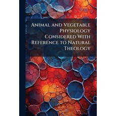 (영문도서)Animal and Vegetable Physiology Considered With Reference to Natural Theology: T... Paperback, Nabu Press, English, 9781145407022