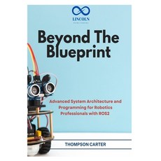 (영문도서)Beyond the Blueprint: Advanced System Architecture and Programming for Robotics... Paperback, Independently Published, English, 9798255975419