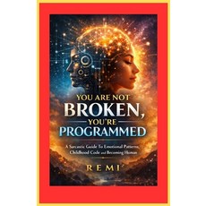 (영문도서)You Are Not Broken You're Programmed: A Sarcastic Guide To Emotional Patterns ... Paperback, Independently Published, English, 9798244222890