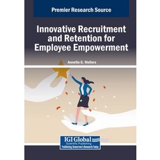 (영문도서) Innovative Recruitment and Retention for Employee Empowerment Paperback, IGI Global, English, 9798369366035