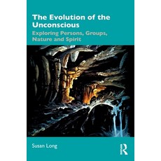 (영문도서) The Evolution of the Unconscious: Exploring Persons Groups Nature and Spirit Paperback, Routledge, English, 9781032907918