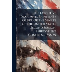 (영문도서)The Executive Documnts Printed By Order Of The Senate Of The United States Secon... Paperback, Nabu Press, English, 9781174955617