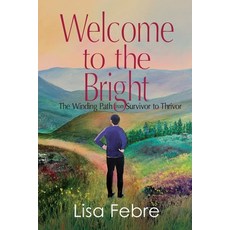 (영문도서) Welcome to the Bright: The Winding Path from Survivor to Thrivor Paperback, Black Rose Writing, English, 9781685134891