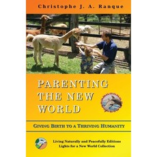 (영문도서)Parenting the New World: Giving Birth to a Thriving Humanity Paperback, Living Naturally and Peacef..., English, 9789917058397