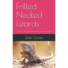 Frilled Necked Lizards: All you should know about lizards as pets Paperback, Independently Published