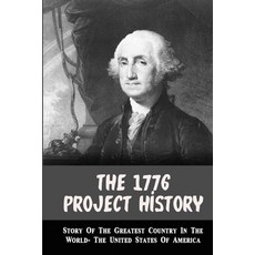 (영문도서) The 1776 Project History: Story Of The Greatest Country In The World- The United States Of Am... Paperback, Independently Published, English, 9798779822701