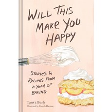 (영문도서)Will This Make You Happy: Stories & Recipes from a Year of Baking Hardcover, Chronicle Books, English, 9781797227214