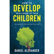 (영문도서) How to develop resilience in your Children Paperback, Daniel Alexander Ltd, English, 9781739585129