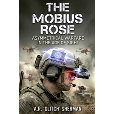 (영문도서)The Mobius Rose: Asymmetrical Warfare in the Age of Sight Paperback, Independently Published, English, 9798243400527